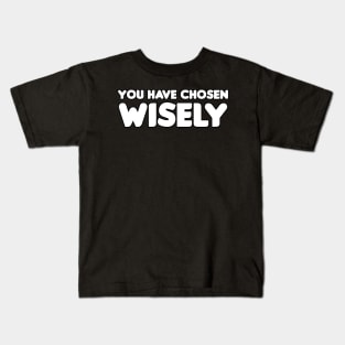 You Have Chosen Wisely Kids T-Shirt